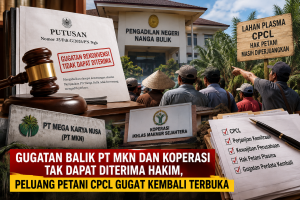 Gugatan Balik PT MKN dan Koperasi Tak Diterima Majelis Hakim, Peluang Petani CPCL Gugat Kembali Terbuka !!